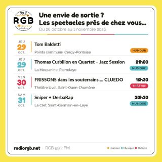 📍 Une envie de sortie ? Les spectacles près de chez vous, du 26 octobre au 1 novembre !
La culture à deux pas de chez vous, avec RGB 99.2 FM, la radio de Cergy-Pontoise.
Jeudi 29 octobre
😄 Tom Baldetti – Points communs, Cergy-Pontoise
🎵 21h00 · Thomas Curbillon en Quartet – Jazz Session – La Mezzanine, Pierrelaye
Vendredi 30 octobre
🎭 16h30 · FRISSONS dans les souterrains…. CLUEDO – Théâtre Uvol, Saint-Ouen-l'Aumône
Samedi 31 octobre
🎵 20h30 · Sniper + DerbaRap – La Clef, Saint-Germain-en-Laye
🎧 Toute la programmation sur radiorgb.net
📲 Suivez RGB : Facebook : RgbCergyPontoise · Instagram : @radiorgb_992 · LinkedIn : RGB 99.2 FM · YouTube : @RGB99.2
#RGB992 #radiorgb #agendaculturel #sortir #spectacle #CergyPontoise #ValdOise #humour #musique #Pierrelaye #theatre #SaintOuenlAumone #SaintGermainenLaye